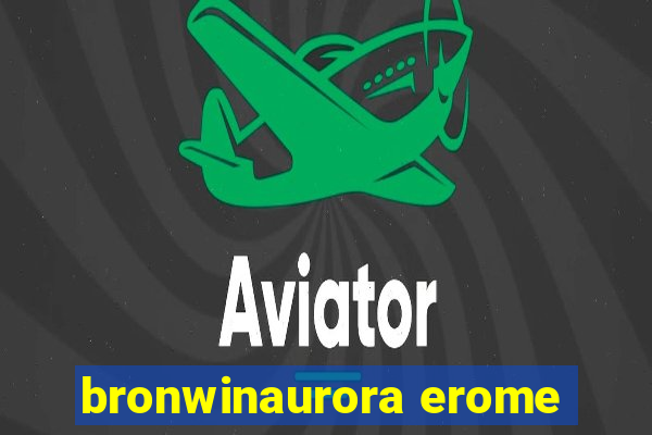 bronwinaurora erome